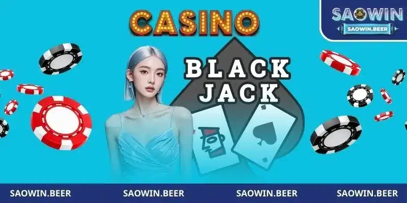 Làm quen với tựa game bài Blackjack Saowin